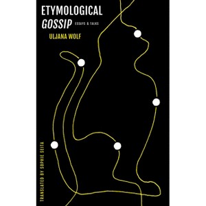 Etymological Gossip - by  Uljana Wolf (Paperback) - 1 of 1