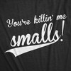 Mens You're Killing Me Smalls T shirt Funny Baseball Cool Novelty Tees Humor - Crazy Dog Men's T Shirt - image 2 of 4