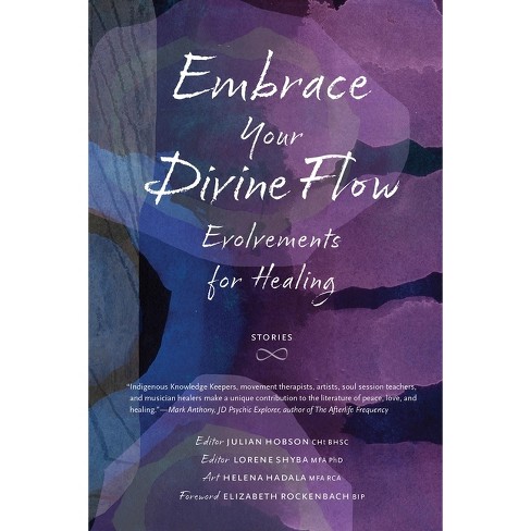 Embrace Your Divine Flow - by Julian Hobson & Lorene Shyba (Paperback)