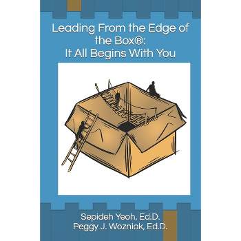 Leading From the Edge of the Box(R) - by  Peggy J Wozniak Ed D & Sepideh Yeoh Ed D (Paperback)