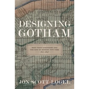 Designing Gotham - (Conflicting Worlds: New Dimensions of the American Civil War) by  Jon Scott Logel (Hardcover) - 1 of 1