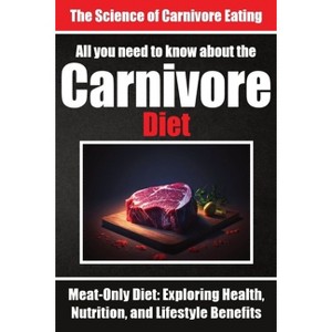 Everything You Need to Know About the Carnivore Diet Why Many are Turning to the Carnivore Diet - by  Auke de Haan & Skriuwer Com (Paperback) - 1 of 1