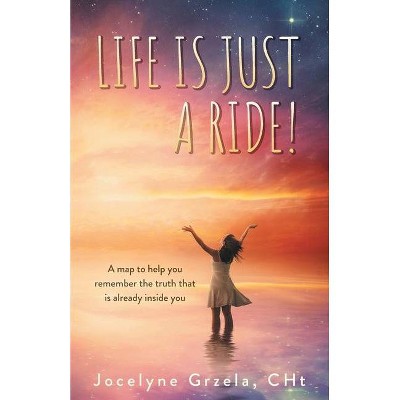 Life is Just a Ride! - by  Jocelyne Grzela (Paperback)