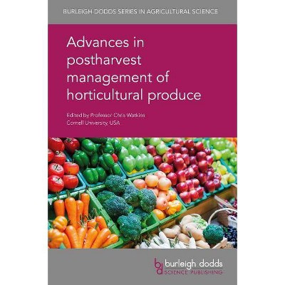 Advances in Postharvest Management of Horticultural Produce - (Burleigh Dodds Agricultural Science) by  Chris Watkins (Hardcover)