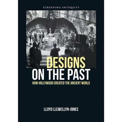 Designs on the Past - (Screening Antiquity) by  Lloyd Llewellyn-Jones (Hardcover)
