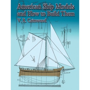 American Ship Models and How to Build Them - (Dover Maritime) by  V R Grimwood & S R Grimwood (Paperback) - 1 of 1