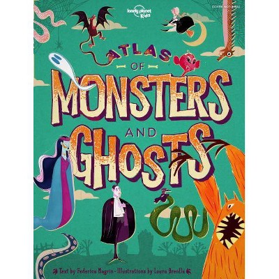 Atlas of Monsters and Ghosts 1 - (Lonely Planet Kids) by  Lonely Planet Kids (Hardcover)