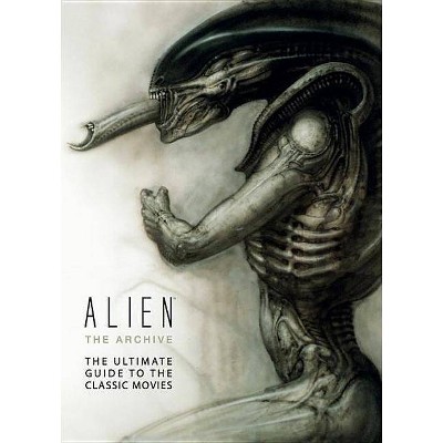 Alien: The Archive-The Ultimate Guide to the Classic Movies - by  Titan Books (Hardcover)