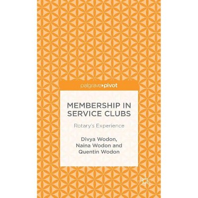 Membership in Service Clubs - (Palgrave Pivot) by  Divya Wodon & Naina Wodon & Quentin Wodon (Hardcover)