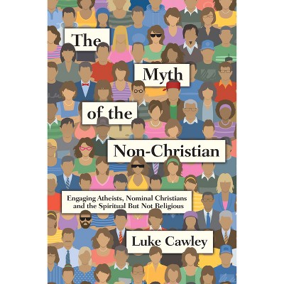 The Myth of the Non-Christian - by  Luke Cawley (Paperback)