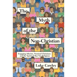 The Myth of the Non-Christian - by  Luke Cawley (Paperback) - 1 of 1