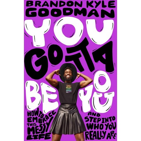 You Gotta Be You - by Brandon Kyle Goodman (Hardcover)