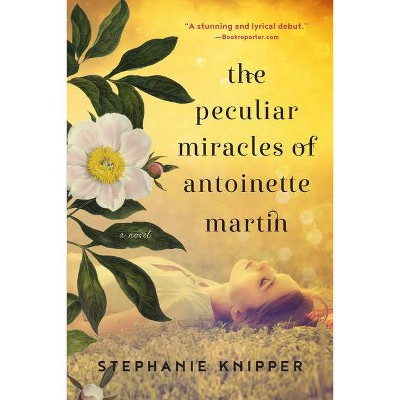 The Peculiar Miracles of Antoinette Martin - by  Stephanie Knipper (Paperback)