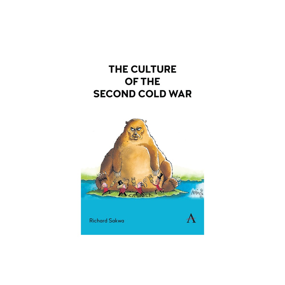 The Culture of the Second Cold War - (Anthem Studies in International Security and Sustainability) by Richard Sakwa (Paperback)