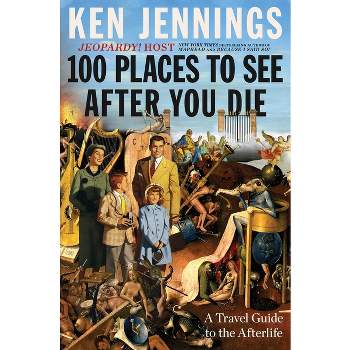 100 Places to See After You Die - by Ken Jennings