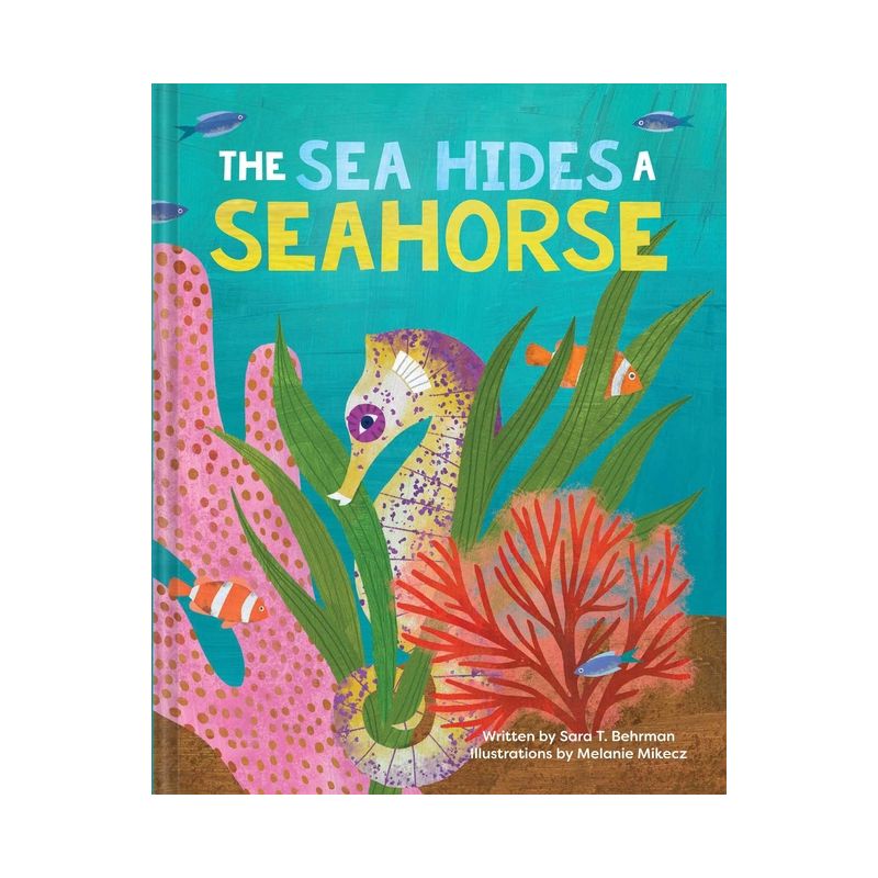 The Sea Hides a Seahorse - by  Sara T Behrman (Hardcover), 1 of 2