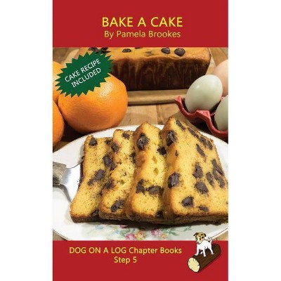 Bake A Cake Chapter Book - (Dog on a Log Chapter Books) by  Pamela Brookes (Paperback)