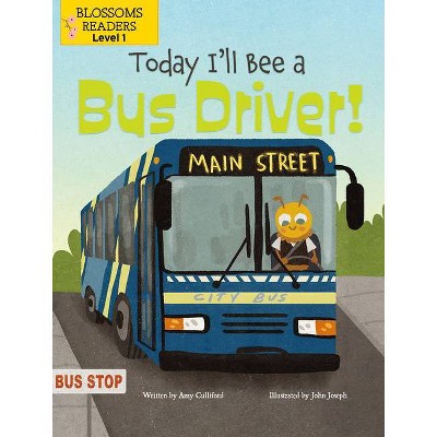 Today I'll Bee a Bus Driver! - (What Can I Bee?) by  Amy Culliford (Paperback)