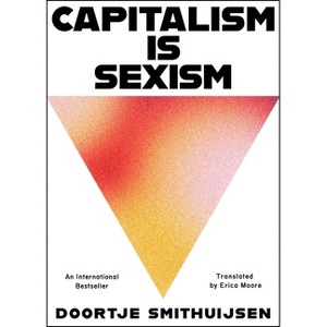 Capitalism Is Sexism - by  Doortje Smithuijsen (Hardcover) - 1 of 1