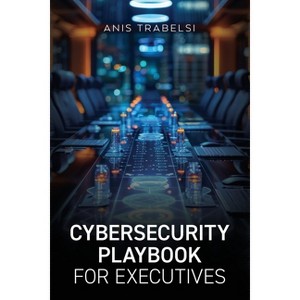 Cybersecurity Playbook for Executives - by Anis Trabelsi - 1 of 1