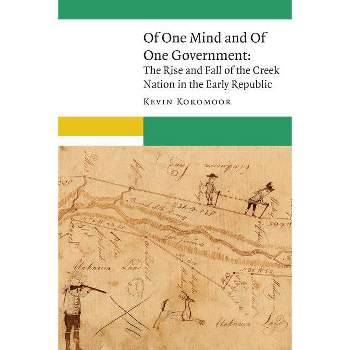 Of One Mind and of One Government - (New Visions in Native American and Indigenous Studies) by  Kevin Kokomoor (Hardcover)