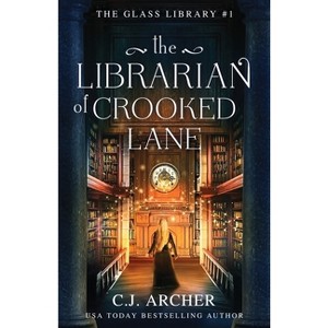 The Librarian of Crooked Lane - (The Glass Library) by  C J Archer (Paperback) - 1 of 1