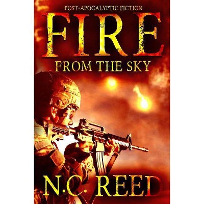 Fire From the Sky - (Fire from the Sky) by  N C Reed (Paperback)