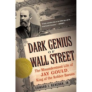 Dark Genius of Wall Street - Annotated by  Edward J Renehan (Paperback) - 1 of 1