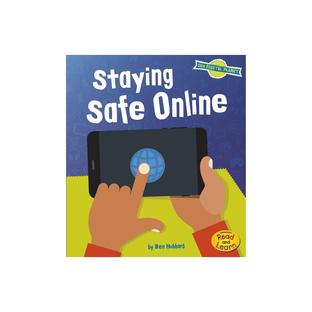 Staying Safe Online - (Our Digital Planet) by Ben Hubbard (Paperback)