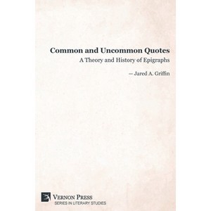 Common and Uncommon Quotes - (Literary Studies) by  Jared A Griffin (Paperback) - 1 of 1