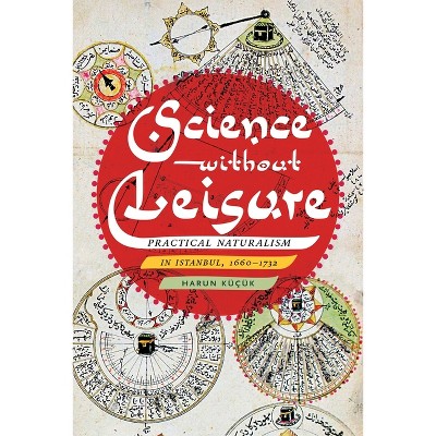 Science Without Leisure - by  Harun Küçük (Hardcover)