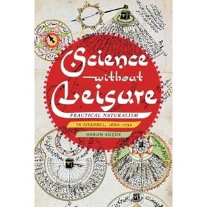 Science Without Leisure - by  Harun Küçük (Hardcover) - 1 of 1