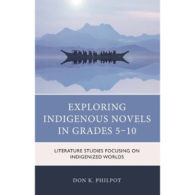 Exploring Indigenous Novels in Grades 5-10 - by  Don K Philpot (Paperback)
