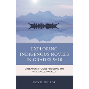Exploring Indigenous Novels in Grades 5-10 - by  Don K Philpot (Paperback) - 1 of 1