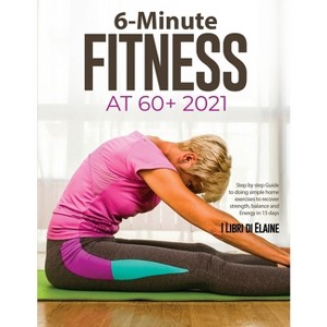 6-Minute Fitness at 60+ 2021 - by  I Libri Di Elaine (Paperback) - 1 of 1