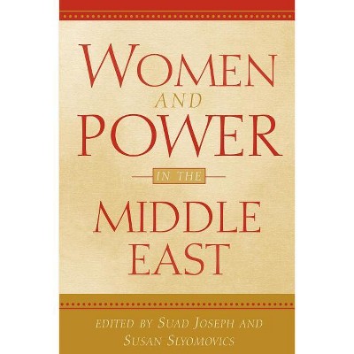 Women and Power in the Middle East - by  Suad Joseph & Susan Slyomovics (Paperback)