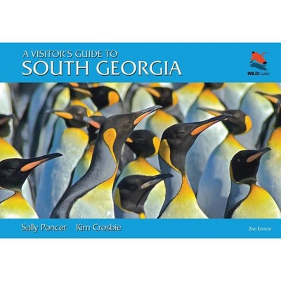 A Visitor's Guide to South Georgia - (Wildguides) 2nd Edition by  Sally Poncet & Kim Crosbie (Spiral Bound)