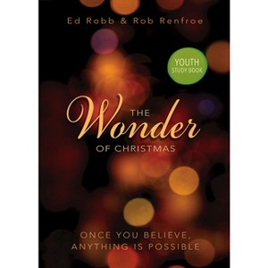 Wonder of Christmas Youth Study Book - by  Ed Robb & Rob Renfroe (Paperback) - 1 of 1