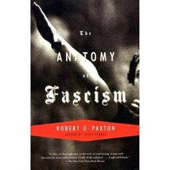 The Anatomy of Fascism - by  Robert O Paxton (Paperback)