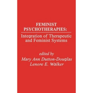 Feminist Psychotherapies - by  Mary Ann Dutton-Douglas & Lenore Ea Walker & Unknown (Hardcover) - 1 of 1
