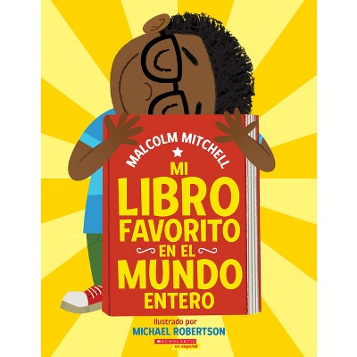 Mi Libro Favorito En El Mundo Entero (My Very Favorite Book in the Whole Wide World) - by  Malcolm Mitchell (Paperback)