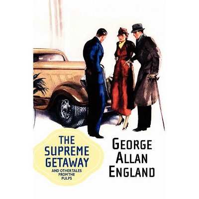 The Supreme Getaway and Other Tales from the Pulps - (Wildside Pulp Classics) by  George Allan England (Paperback)
