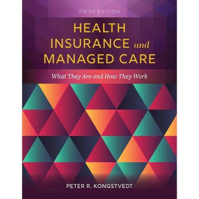 Health Insurance and Managed Care - 5th Edition by  Peter R Kongstvedt (Paperback)