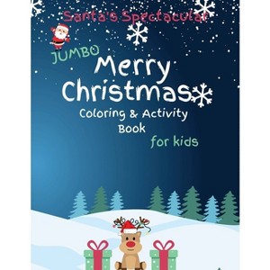 Santa's Spectacular Jumbo Merry Christmas Coloring and Activity Book for Kids - by  Brooke Tatum (Paperback) - 1 of 1