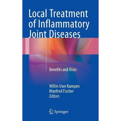 Local Treatment of Inflammatory Joint Diseases - by  Willm Uwe Kampen & Manfred Fischer (Hardcover)