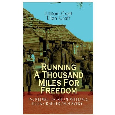 The Running A Thousand Miles For Freedom - Incredible Escape of William & Ellen Craft from Slavery - by  William Craft & Ellen Craft (Paperback)
