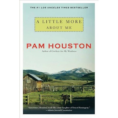 A Little More about Me - by  Pam Houston (Paperback)