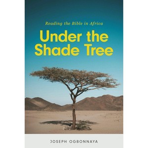 Under the Shade Tree - by  Joseph Ogbonnaya (Paperback) - 1 of 1