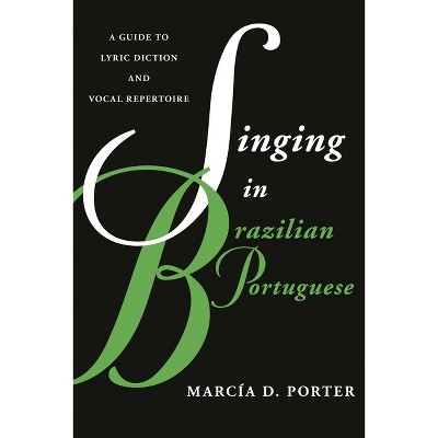 Singing in Brazilian Portuguese - (Guides to Lyric Diction) by  Marcía Porter (Paperback)