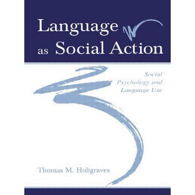 Language As Social Action - by  Thomas M Holtgraves (Paperback)